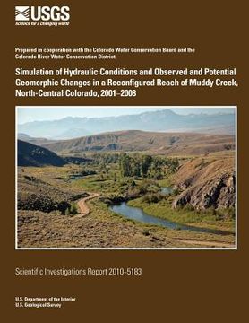 portada Simulation of Hydraulic Conditions and Observed and Potential Geomorphic Changes in a Reconfigured Reach of Muddy Creek, North-Central Colorado, 2001? (en Inglés)