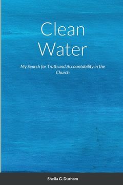 portada Clean Water: My Search for Truth and Accountability in the Church (in English)