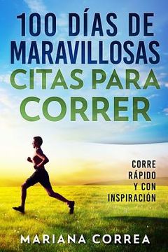 portada 100 DIAS De MARAVILLOSAS CITAS PARA CORRER: CORRE RAPIDO y CON INSPIRACION