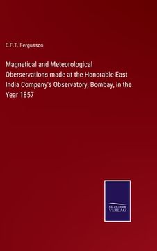 portada Magnetical and Meteorological Oberservations made at the Honorable East India Company's Observatory, Bombay, in the Year 1857 (en Inglés)