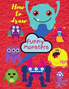 portada How To Draw Monsters: Learn To Draw For Kids 3-8 (en Inglés)