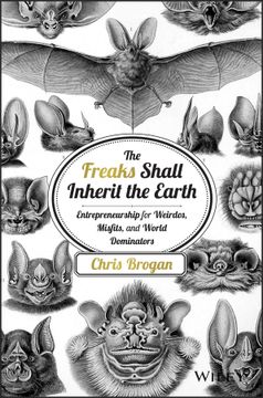 portada The Freaks Shall Inherit the Earth: Entrepreneurship for Weirdos, Misfits, and World Dominators (in English)
