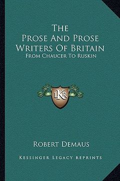 portada the prose and prose writers of britain: from chaucer to ruskin (en Inglés)