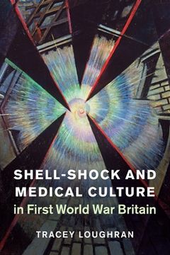 portada Shell-Shock and Medical Culture in First World war Britain (Studies in the Social and Cultural History of Modern Warfare) (en Inglés)