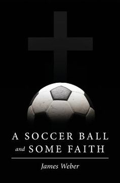 portada A Soccer Ball and Some Faith