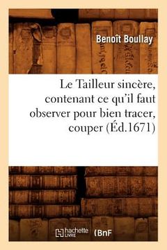 portada Le Tailleur Sincère, Contenant CE Qu'il Faut Observer Pour Bien Tracer, Couper (Éd.1671) (in French)