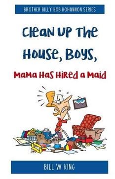 portada Clean Up the House, Boys, Mama Has Hired a Maid (in English)