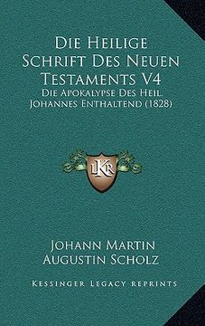 portada Die Heilige Schrift Des Neuen Testaments V4: Die Apokalypse Des Heil. Johannes Enthaltend (1828) (en Alemán)