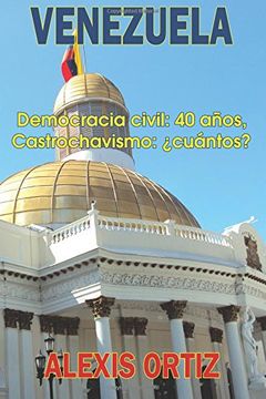 portada Venezuela: Democracia Civil: 40 Años, Castrochavismo:  Cuántos?