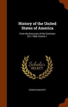 portada History of the United States of America: From the Discovery of the Continent [To 1789], Volume 1 (in English)