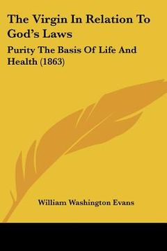 portada the virgin in relation to god's laws: purity the basis of life and health (1863) (en Inglés)