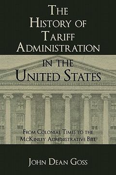 portada the history of tariff administration in the united states (en Inglés)