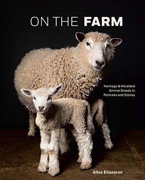 portada On the Farm: Heritage and Heralded Animal Breeds in Portraits and Stories