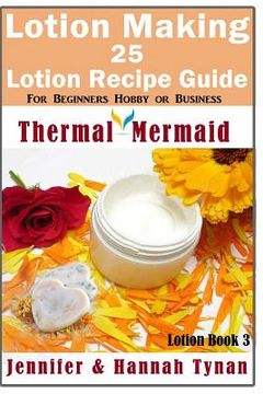 portada Lotion Making: 25 Lotion Recipe Guide for Beginners Hobby or Business (en Inglés)
