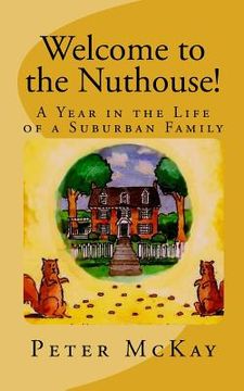 portada Welcome to the Nuthouse!: A Year in the Life of a Suburban Family (en Inglés)