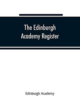 portada The Edinburgh Academy Register: A Record of all Those who Have Entered the School Since its Foundation in 1824 (en Inglés)