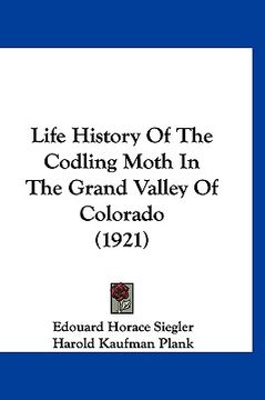 portada life history of the codling moth in the grand valley of colorado (1921) (en Inglés)