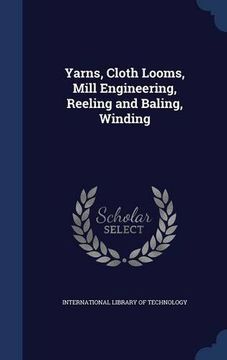 portada Yarns, Cloth Looms, Mill Engineering, Reeling and Baling, Winding