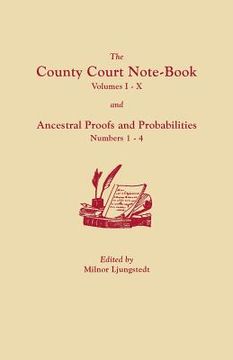 portada County Court Note-Book, Volumes I-X, and Ancestral Proofs and Probabilities, Numbers 1-4 (en Inglés)