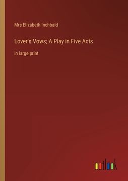 portada Lover's Vows; A Play in Five Acts: in large print (en Inglés)