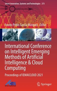 portada International Conference on Intelligent Emerging Methods of Artificial Intelligence & Cloud Computing: Proceedings of Iemaicloud 2021