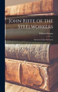 portada John Riffe of the Steelworkers: American Labor Statesman (en Inglés)