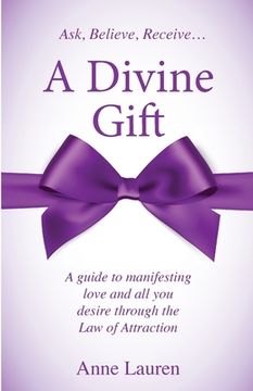 portada A Divine Gift: A Guide to Manifesting Love and All You Desire Through The Law of Attraction (in English)