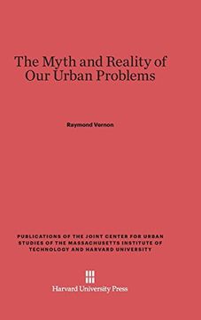 portada The Myth and Reality of our Urban Problems (Publications of the Joint Center for Urban Studies of the ma) (en Inglés)