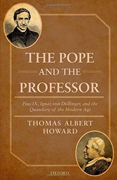 portada The Pope and the Professor: Pius IX, Ignaz von Döllinger, and the Quandary of the Modern Age