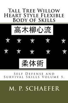 portada Tall Tree Willow Heart Style Flexible Body of Skills: Self Defense and Survival Skills Volume 5. (en Inglés)