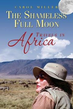 portada The Shameless Full Moon, Travels in Africa (en Inglés)