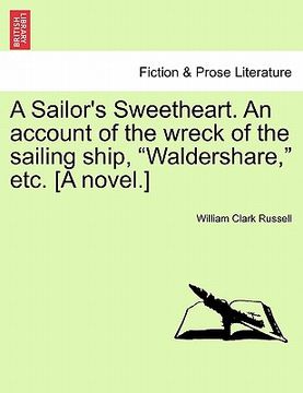 portada a sailor's sweetheart. an account of the wreck of the sailing ship, "waldershare," etc. [a novel.] (in English)