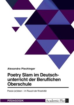 portada Poetry Slam im Deutschunterricht der Beruflichen Oberschule: Poesie (er)leben - im Rausch der Kreativität (en Alemán)