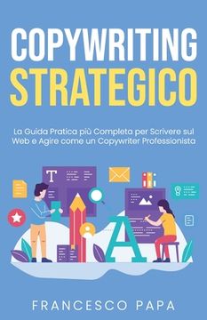 portada Copywriting Strategico: La Guida Pratica più Completa per Scrivere sul Web e Agire come un Copywriter Professionista (en Italiano)