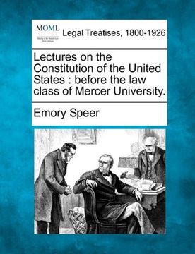 lectures on the constitution of the united states: before the law class of mercer university. (en Inglés)