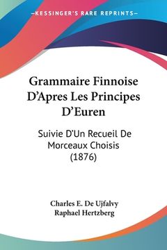 portada Grammaire Finnoise D'Apres Les Principes D'Euren: Suivie D'Un Recueil De Morceaux Choisis (1876) (in French)