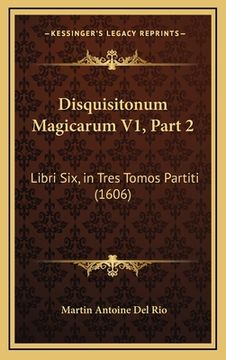 portada Disquisitonum Magicarum V1, Part 2: Libri Six, in Tres Tomos Partiti (1606) (en Latin)