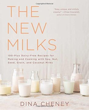 portada The New Milks: 100-Plus Dairy-Free Recipes for Making and Cooking with Soy, Nut, Seed, Grain, and Coconut Milks