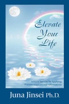 portada elevate your life: achieve success by applying positive inspirational affirmations (en Inglés)