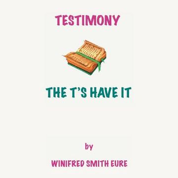 portada Testimony: The T'S Have It! (in English)