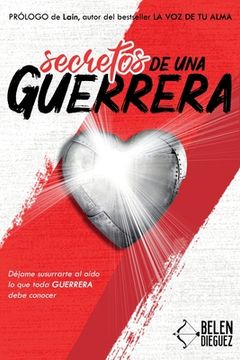 portada Secretos de una Guerrera: Déjame Susurrarte al Oído lo que Toda Guerrera Debe Conocer (in Spanish)