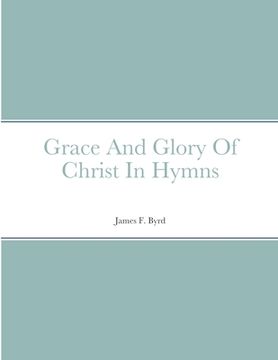 portada Grace And Glory Of Christ In Hymns (en Inglés)
