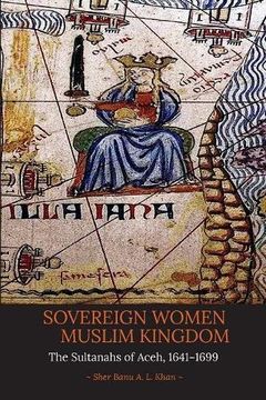 portada Sovereign Women in a Muslim Kingdom: The Sultanahs of Aceh, 1641-1699