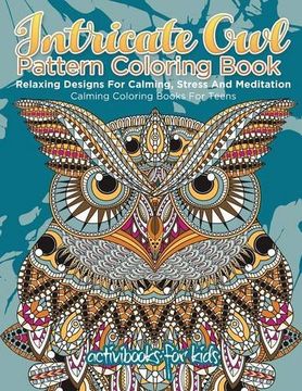 portada Intricate Owl Pattern Coloring Book: Relaxing Designs For Calming, Stress And Meditation - Calming Coloring Books For Teens