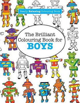 portada The Brilliant Colouring Book for BOYS (A Really RELAXING Colouring Book) 