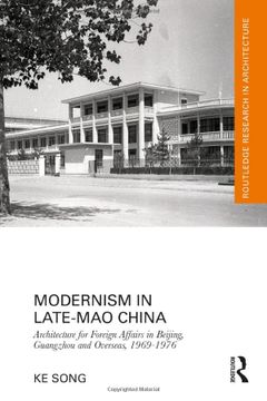 portada Modernism in Late-Mao China: Architecture for Foreign Affairs in Beijing, Guangzhou and Overseas, 1969–1976 (Routledge Research in Architecture) (en Inglés)