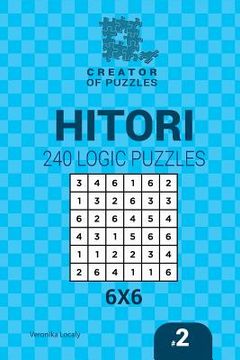 portada Creator of puzzles - Hitori 240 Logic Puzzles 6x6 (Volume 2) (en Inglés)