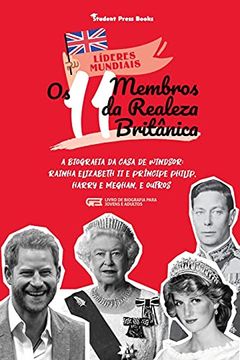 portada Os 11 Membros da Realeza Britânica: A Biografia da Casa de Windsor: Rainha Elizabeth ii e Príncipe Philip, Harry e Meghan, e Outros (Livro de Biografia Para Jovens e Adultos) (1) (Líderes Mundiais) (en Portugués)