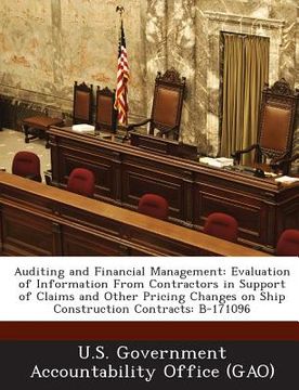 portada Auditing and Financial Management: Evaluation of Information from Contractors in Support of Claims and Other Pricing Changes on Ship Construction Cont (en Inglés)