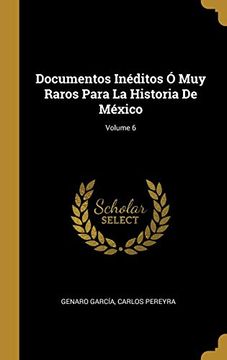 portada Documentos Inéditos ó muy Raros Para la Historia de México; Volume 6 (in Spanish)